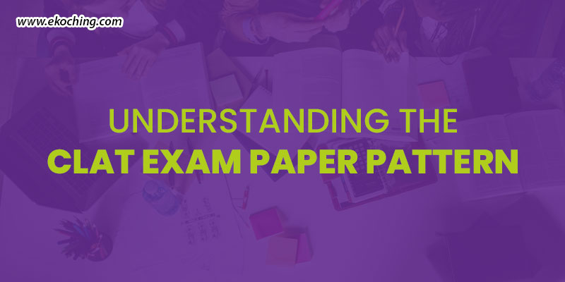 Understanding-The-CLAT-Exam-Paper-Pattern