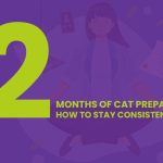 12 Months Of CAT Preparation: How To Stay Consistent And Focused