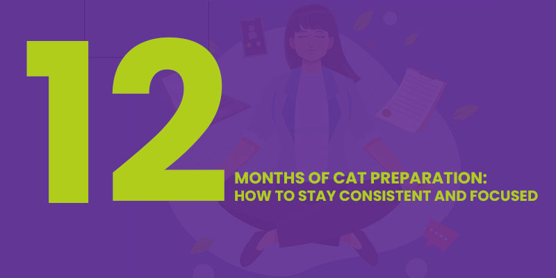 12-Months-Of-CAT-Preparation-How-To-Stay-Consistent-And-Focused