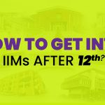 How to Get Into IIMs After 12th? Complete Guide for Students